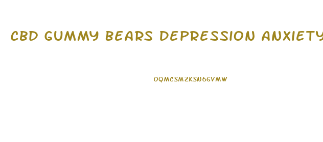 Cbd Gummy Bears Depression Anxiety