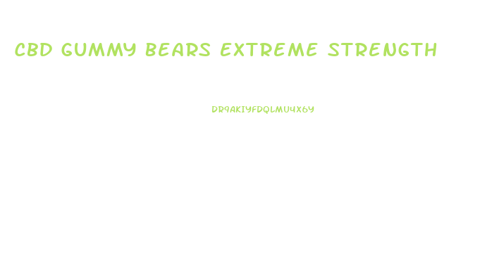 Cbd Gummy Bears Extreme Strength