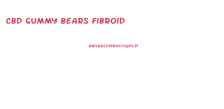 Cbd Gummy Bears Fibroid