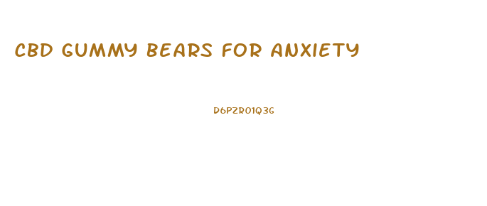 Cbd Gummy Bears For Anxiety