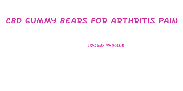 Cbd Gummy Bears For Arthritis Pain