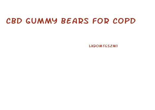 Cbd Gummy Bears For Copd