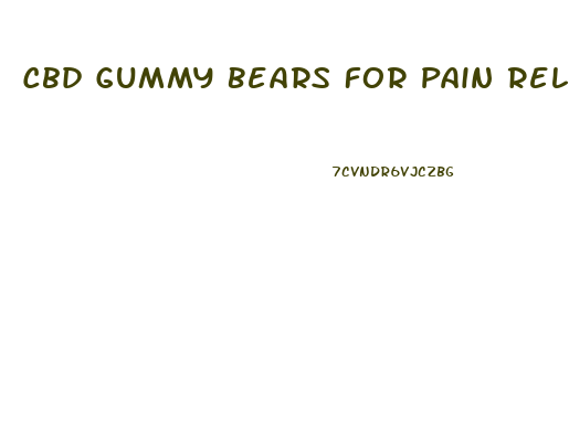 Cbd Gummy Bears For Pain Relief