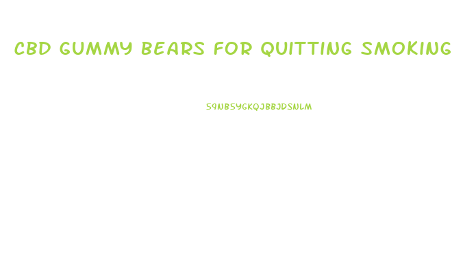 Cbd Gummy Bears For Quitting Smoking
