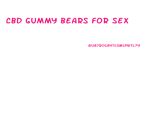 Cbd Gummy Bears For Sex