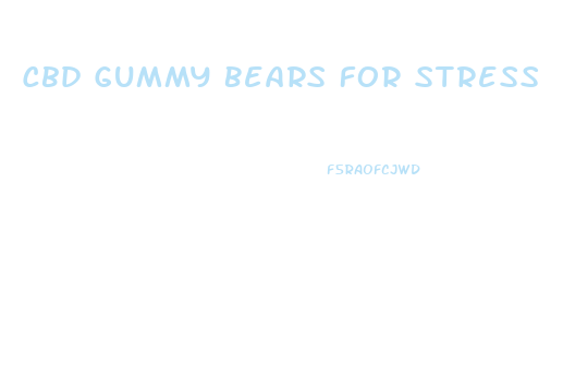 Cbd Gummy Bears For Stress