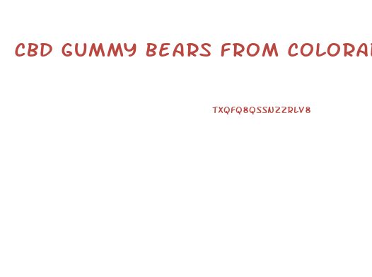 Cbd Gummy Bears From Colorado