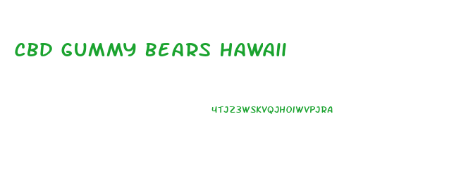 Cbd Gummy Bears Hawaii