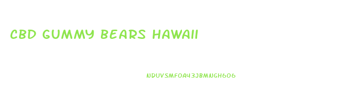 Cbd Gummy Bears Hawaii