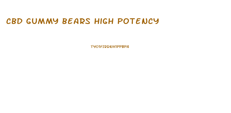 Cbd Gummy Bears High Potency