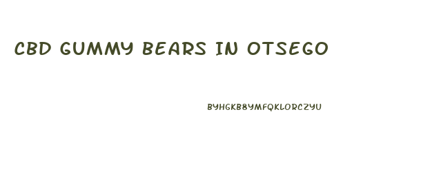 Cbd Gummy Bears In Otsego