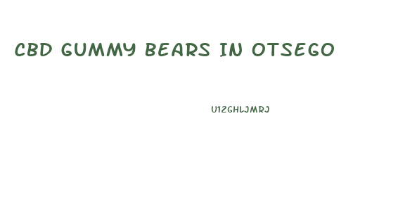 Cbd Gummy Bears In Otsego