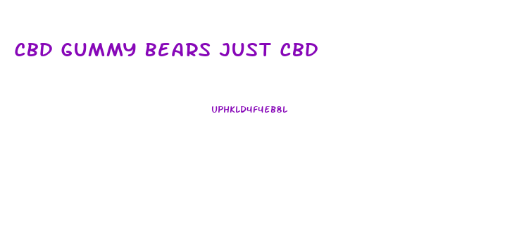 Cbd Gummy Bears Just Cbd