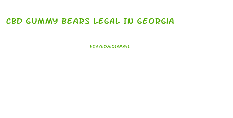 Cbd Gummy Bears Legal In Georgia