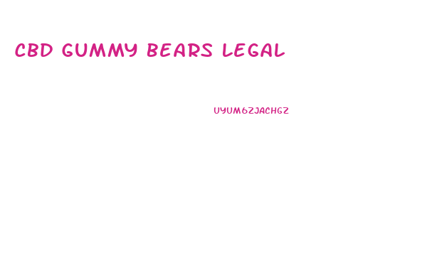 Cbd Gummy Bears Legal