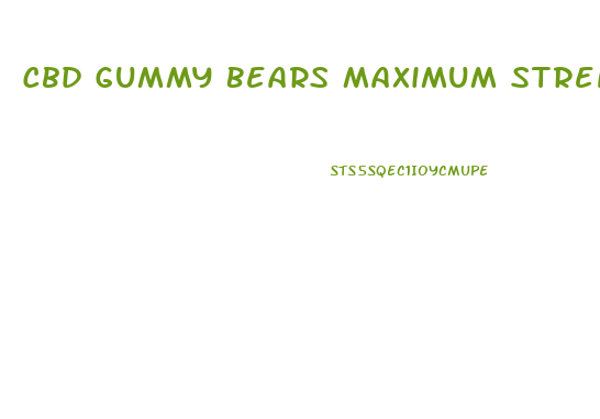 Cbd Gummy Bears Maximum Strength