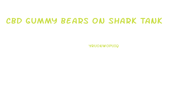 Cbd Gummy Bears On Shark Tank