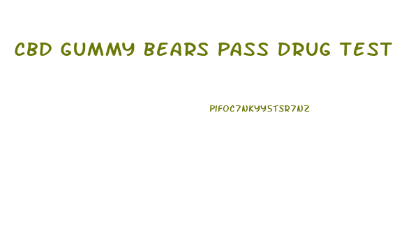 Cbd Gummy Bears Pass Drug Test