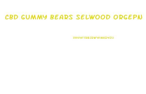 Cbd Gummy Bears Selwood Orgepn