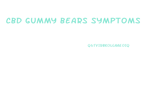 Cbd Gummy Bears Symptoms