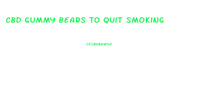 Cbd Gummy Bears To Quit Smoking