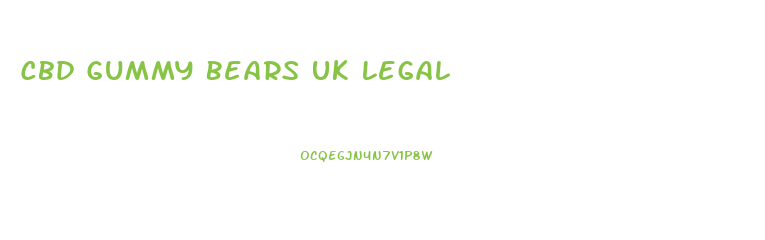 Cbd Gummy Bears Uk Legal