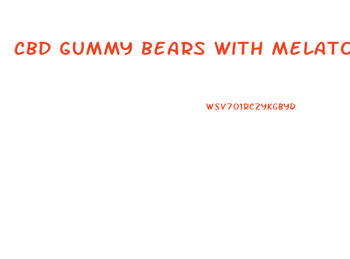 Cbd Gummy Bears With Melatonin