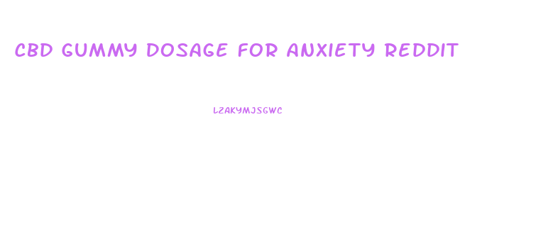 Cbd Gummy Dosage For Anxiety Reddit