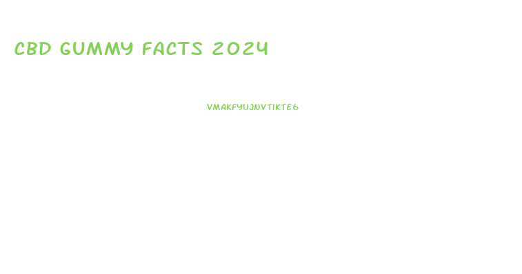 Cbd Gummy Facts 2024