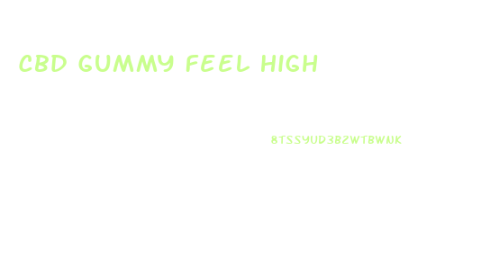 Cbd Gummy Feel High