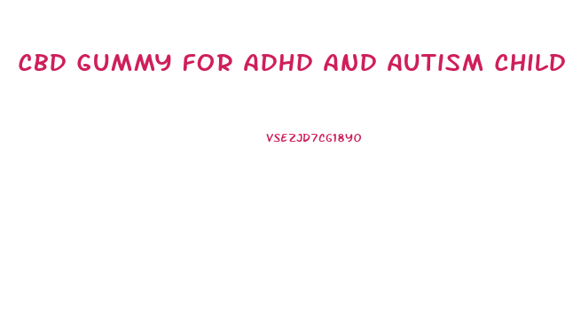Cbd Gummy For Adhd And Autism Child