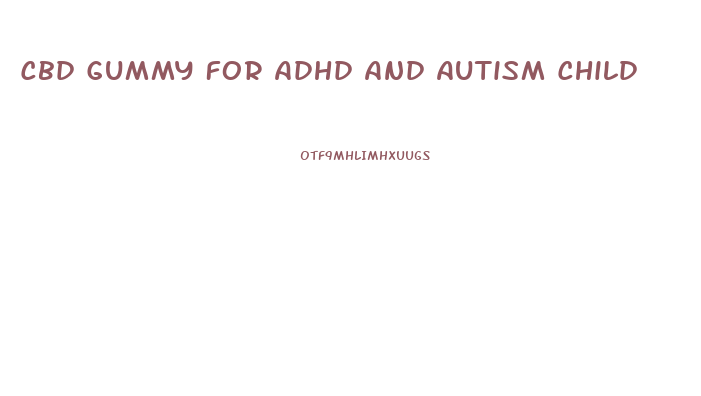 Cbd Gummy For Adhd And Autism Child