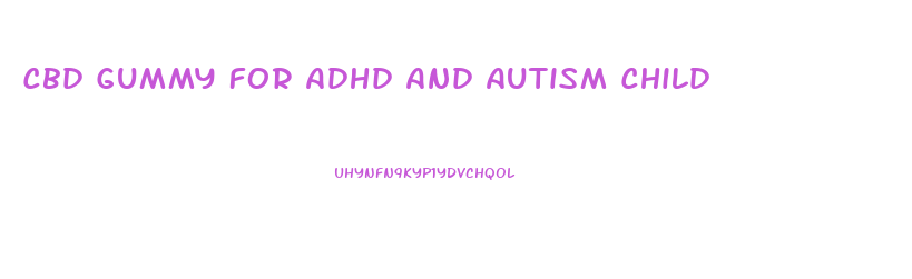 Cbd Gummy For Adhd And Autism Child