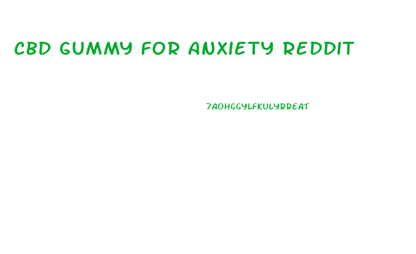 Cbd Gummy For Anxiety Reddit