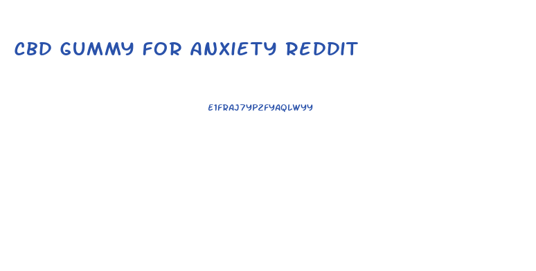 Cbd Gummy For Anxiety Reddit