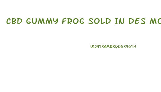 Cbd Gummy Frog Sold In Des Moines