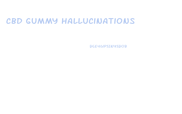 Cbd Gummy Hallucinations