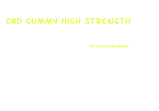 Cbd Gummy High Strength
