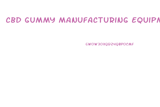 Cbd Gummy Manufacturing Equipment