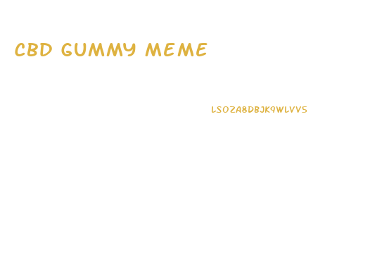 Cbd Gummy Meme