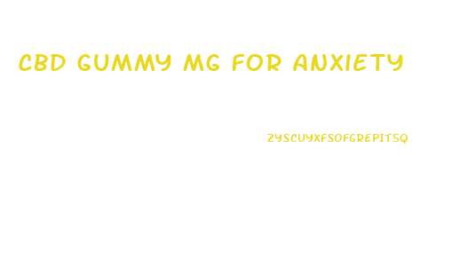 Cbd Gummy Mg For Anxiety