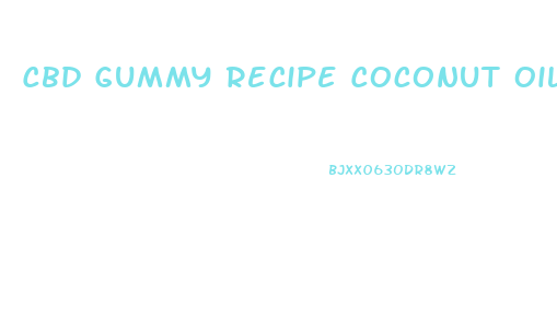 Cbd Gummy Recipe Coconut Oil