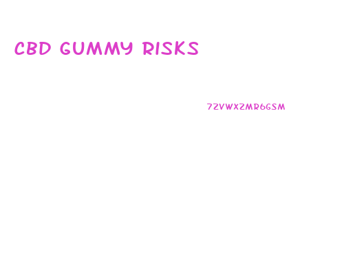 Cbd Gummy Risks