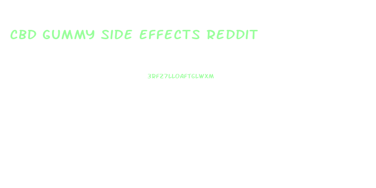 Cbd Gummy Side Effects Reddit