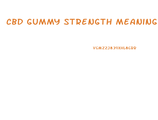 Cbd Gummy Strength Meaning