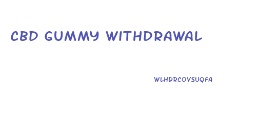 Cbd Gummy Withdrawal