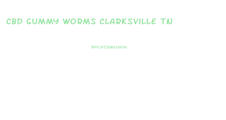 Cbd Gummy Worms Clarksville Tn