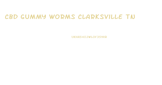 Cbd Gummy Worms Clarksville Tn