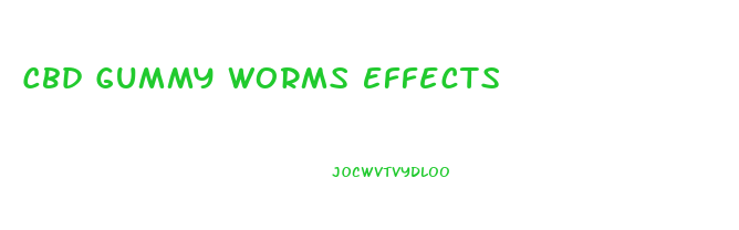 Cbd Gummy Worms Effects