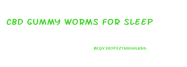 Cbd Gummy Worms For Sleep